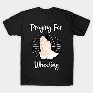 Praying For Wheeling T-Shirt